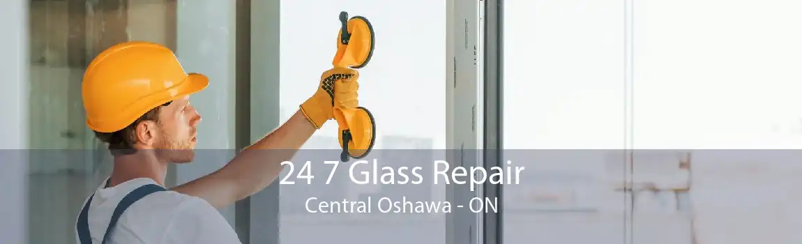 24 7 Glass Repair Central Oshawa - ON