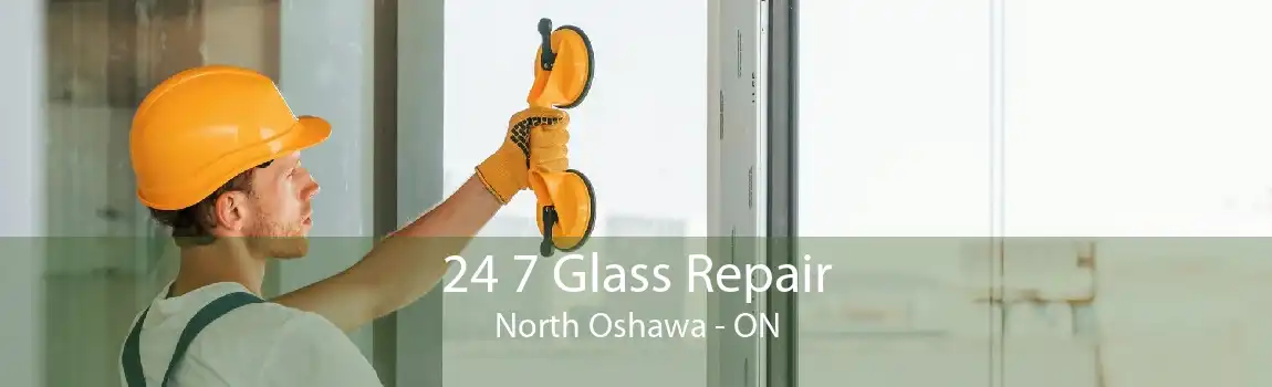 24 7 Glass Repair North Oshawa - ON