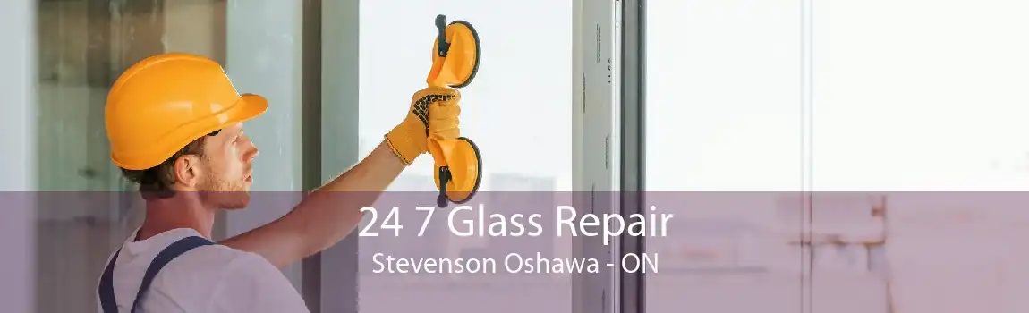 24 7 Glass Repair Stevenson Oshawa - ON