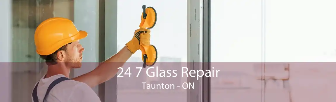24 7 Glass Repair Taunton - ON