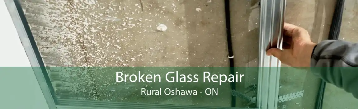 Broken Glass Repair Rural Oshawa - ON