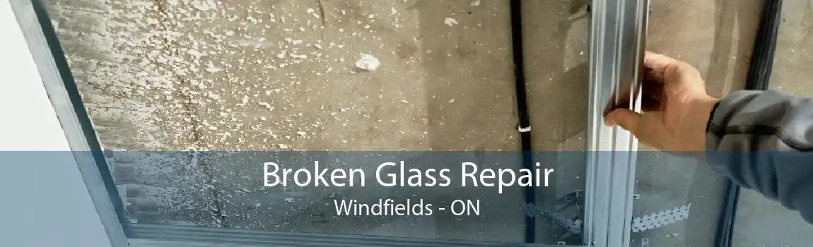 Broken Glass Repair Windfields - ON