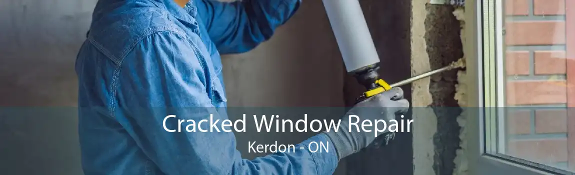 Cracked Window Repair Kerdon - ON