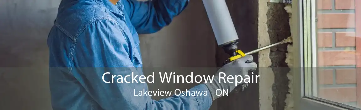 Cracked Window Repair Lakeview Oshawa - ON