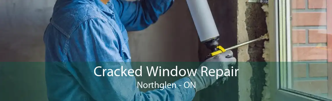 Cracked Window Repair Northglen - ON