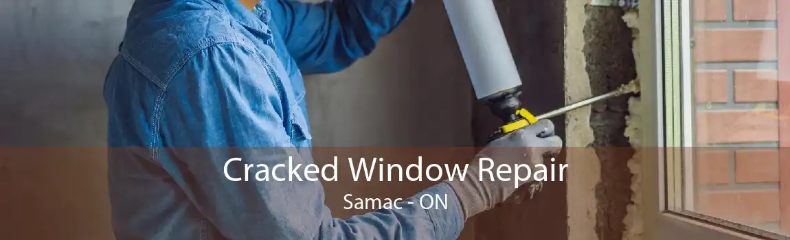 Cracked Window Repair Samac - ON
