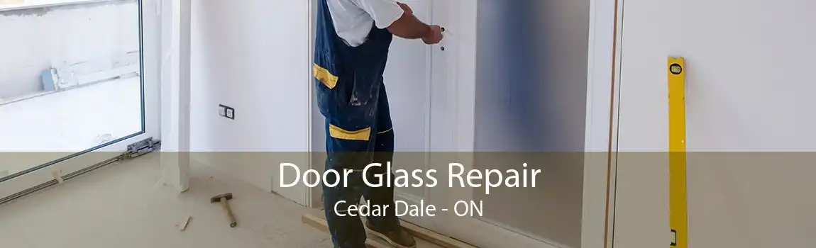 Door Glass Repair Cedar Dale - ON