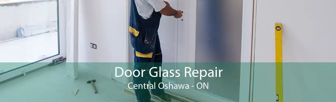 Door Glass Repair Central Oshawa - ON