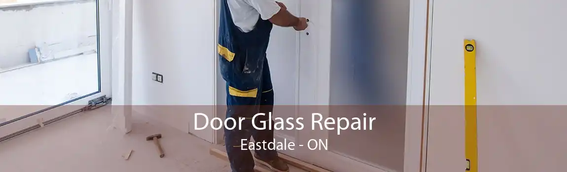 Door Glass Repair Eastdale - ON