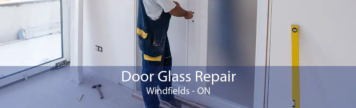 Door Glass Repair Windfields - ON