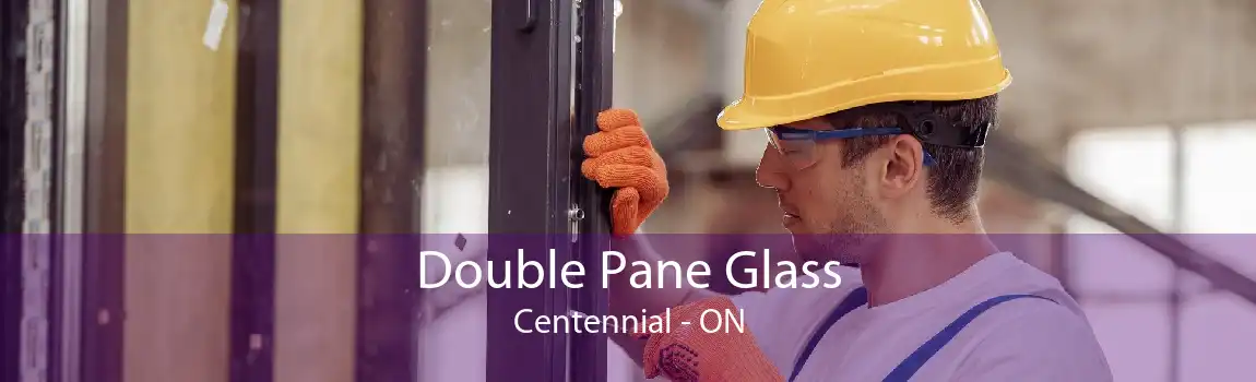 Double Pane Glass Centennial - ON