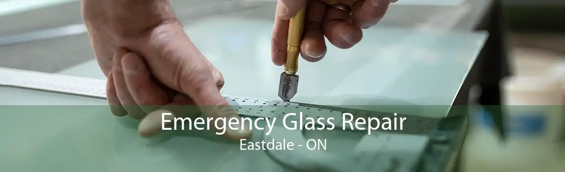 Emergency Glass Repair Eastdale - ON