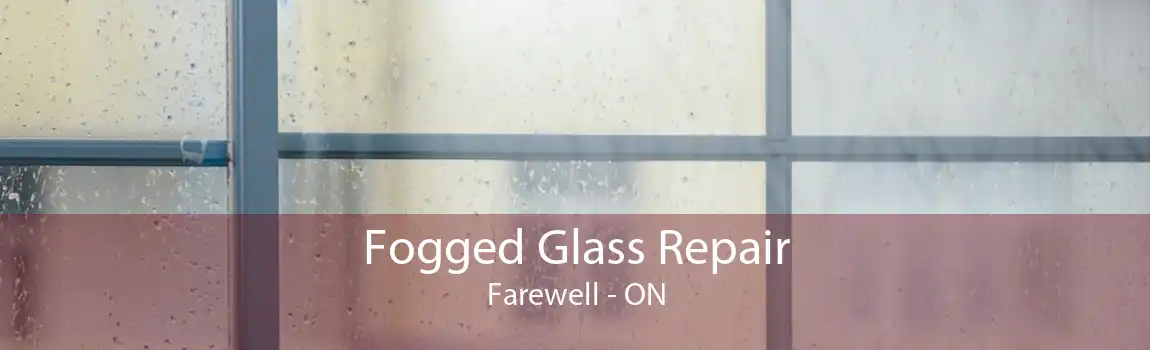 Fogged Glass Repair Farewell - ON