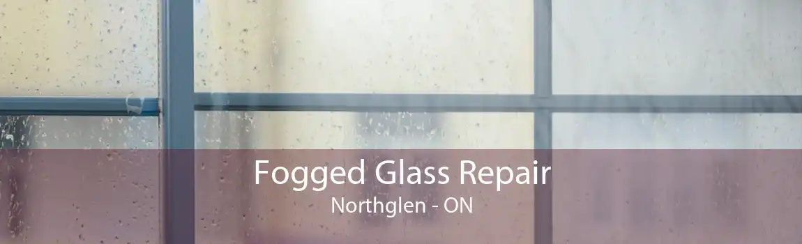 Fogged Glass Repair Northglen - ON