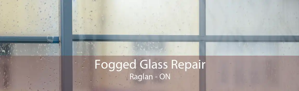 Fogged Glass Repair Raglan - ON