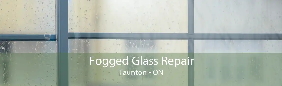 Fogged Glass Repair Taunton - ON