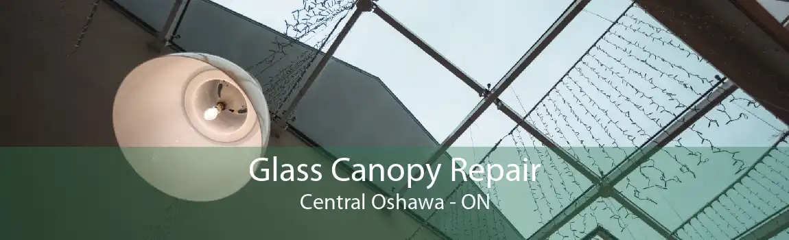 Glass Canopy Repair Central Oshawa - ON