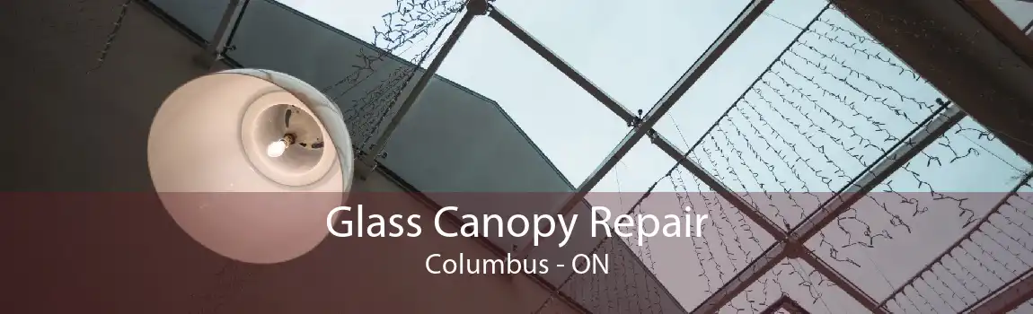 Glass Canopy Repair Columbus - ON