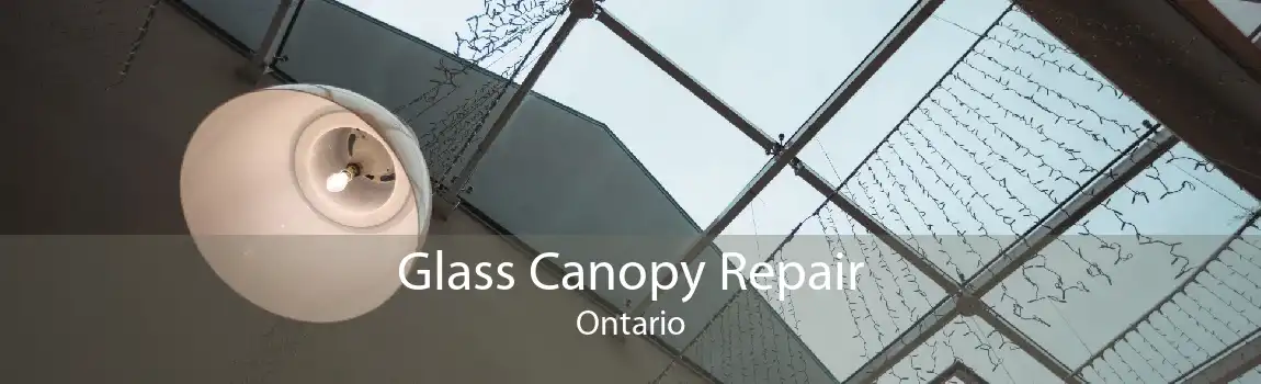 Glass Canopy Repair Ontario