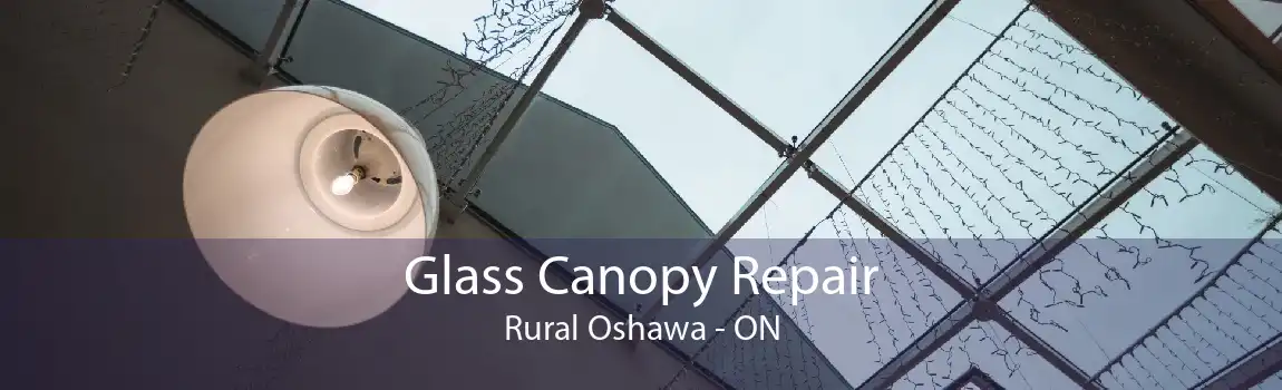 Glass Canopy Repair Rural Oshawa - ON