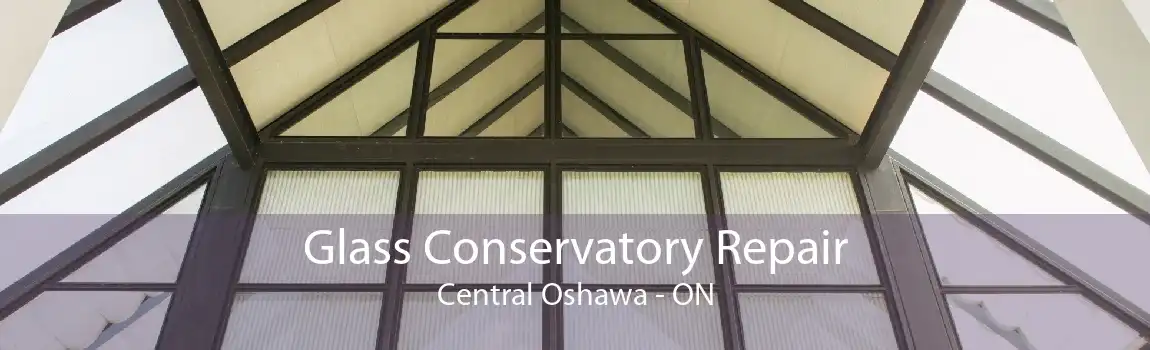 Glass Conservatory Repair Central Oshawa - ON
