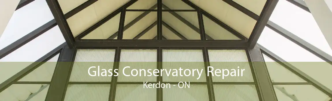 Glass Conservatory Repair Kerdon - ON