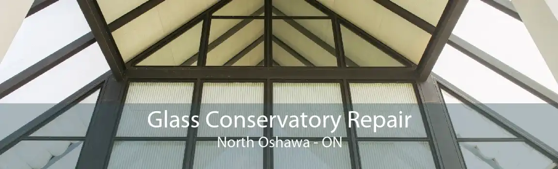 Glass Conservatory Repair North Oshawa - ON