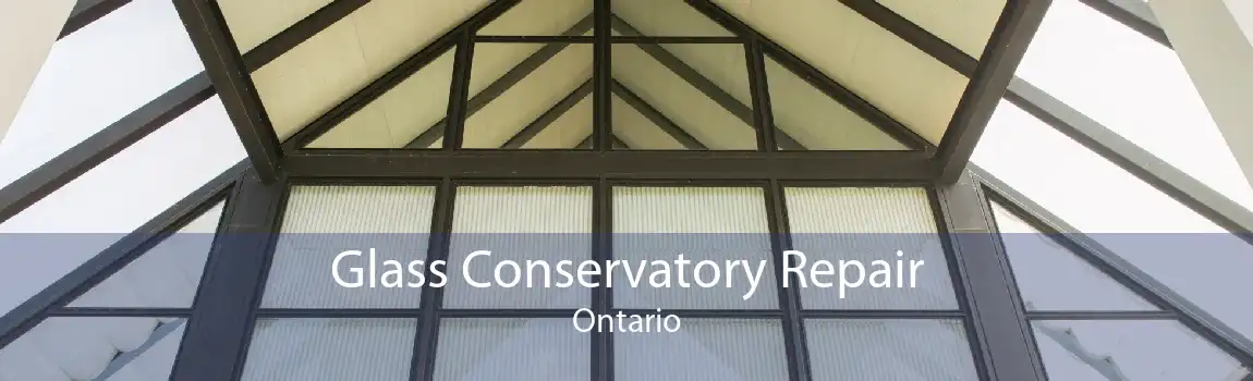 Glass Conservatory Repair Ontario
