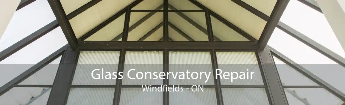 Glass Conservatory Repair Windfields - ON