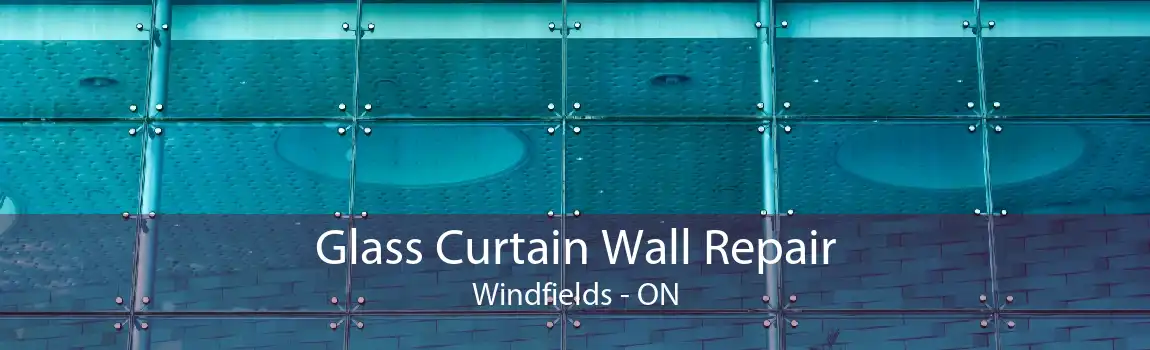 Glass Curtain Wall Repair Windfields - ON