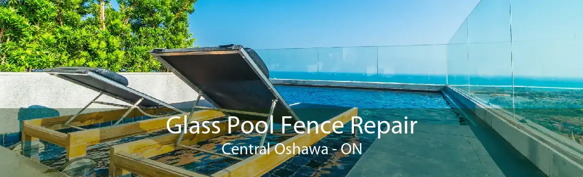 Glass Pool Fence Repair Central Oshawa - ON