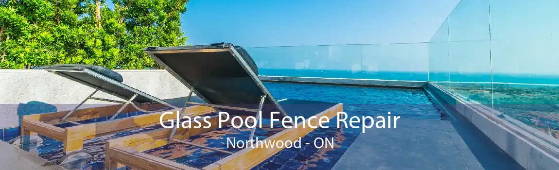 Glass Pool Fence Repair Northwood - ON