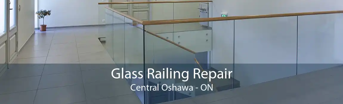 Glass Railing Repair Central Oshawa - ON