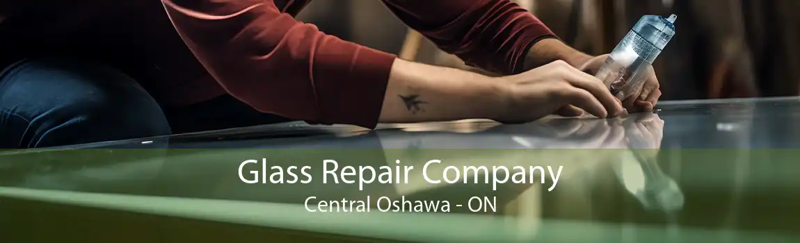 Glass Repair Company Central Oshawa - ON