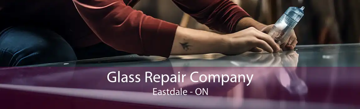 Glass Repair Company Eastdale - ON