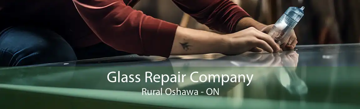 Glass Repair Company Rural Oshawa - ON
