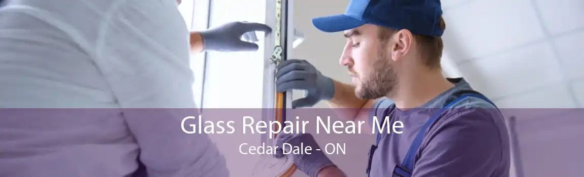 Glass Repair Near Me Cedar Dale - ON