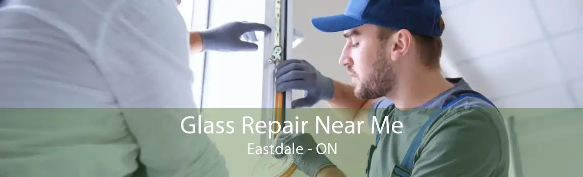 Glass Repair Near Me Eastdale - ON