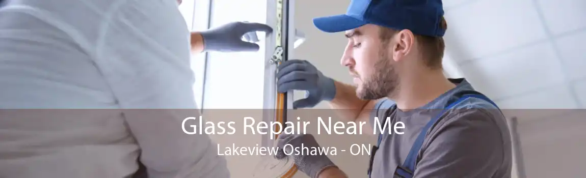 Glass Repair Near Me Lakeview Oshawa - ON