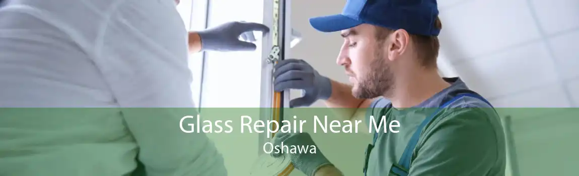 Glass Repair Near Me Oshawa