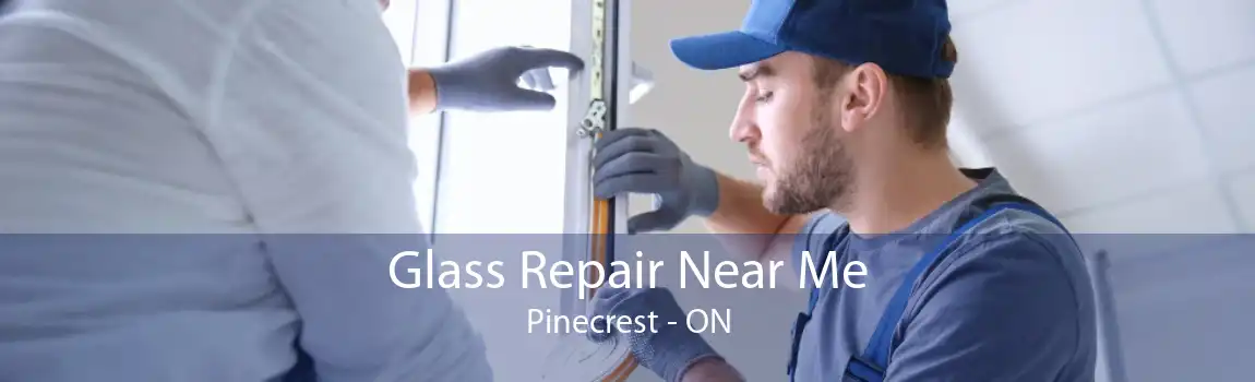 Glass Repair Near Me Pinecrest - ON