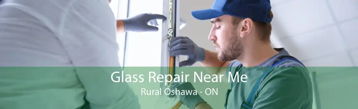 Glass Repair Near Me Rural Oshawa - ON