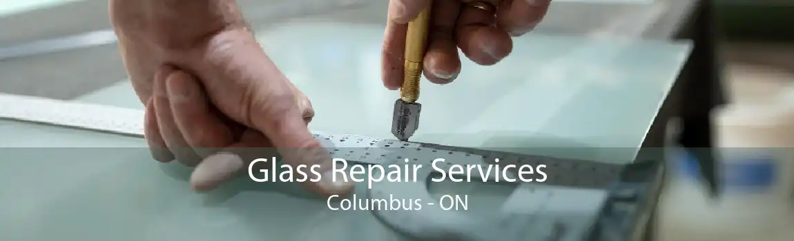 Glass Repair Services Columbus - ON