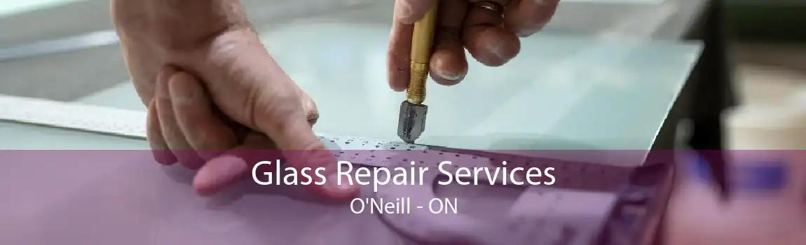 Glass Repair Services O'Neill - ON
