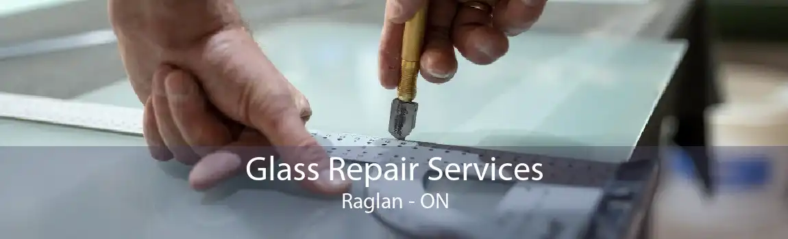 Glass Repair Services Raglan - ON