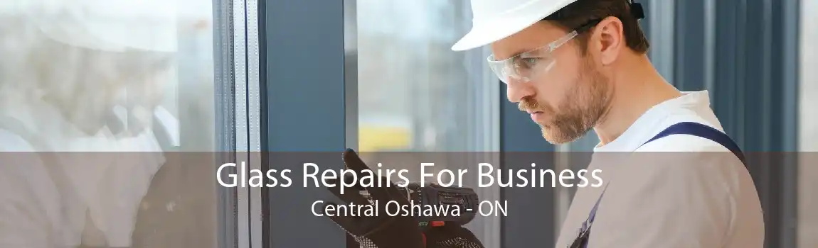 Glass Repairs For Business Central Oshawa - ON