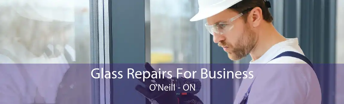 Glass Repairs For Business O'Neill - ON