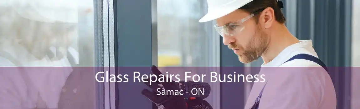Glass Repairs For Business Samac - ON