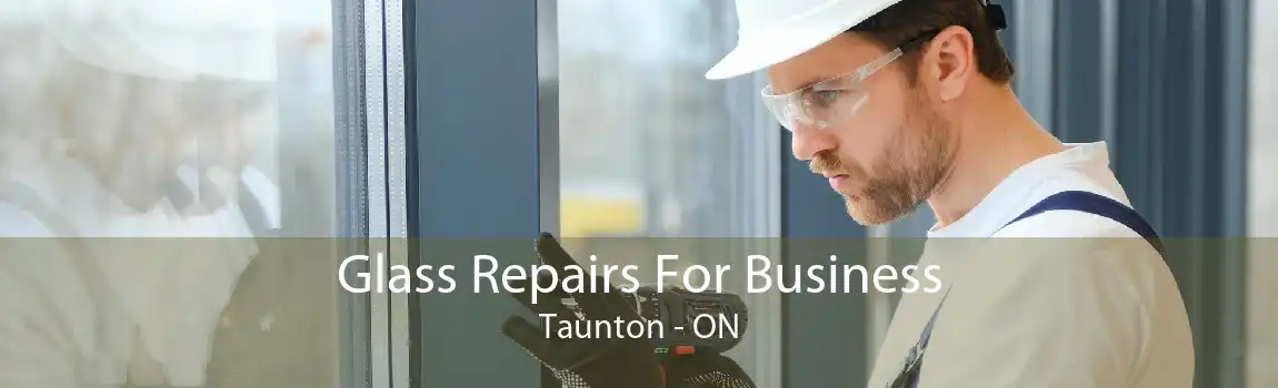 Glass Repairs For Business Taunton - ON