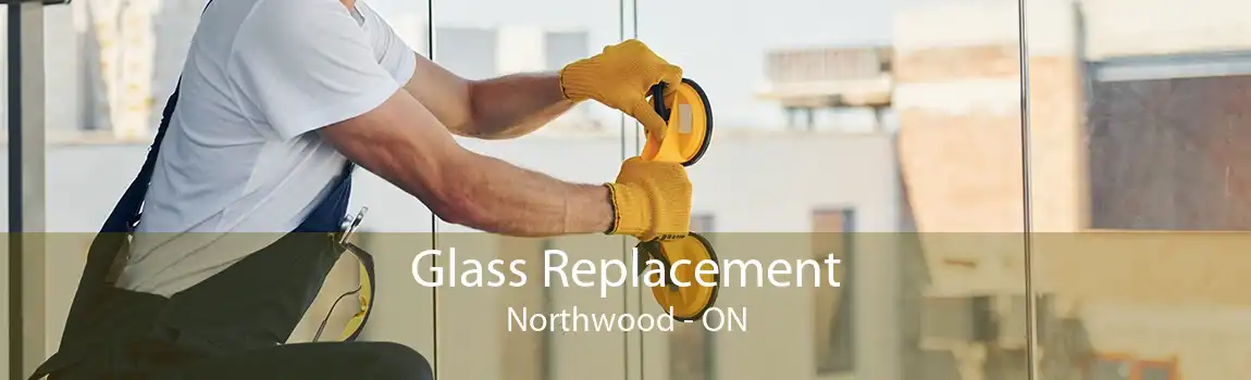 Glass Replacement Northwood - ON